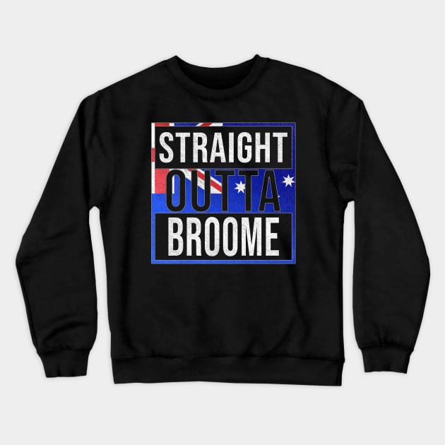 Straight Outta Broome - Gift for Australian From Broome in Western Australia Australia Crewneck Sweatshirt by Country Flags